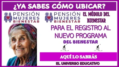 ¿YA SABES CÓMO UBICAR EL MÓDULO DEL BIENESTAR PARA EL REGISTRO AL NUEVO PROGRAMA DEL BIENESTAR?..AQUÍ SABRÁS ESTO