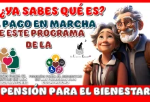 ¿YA SABES QUÉ ES EL PAGO EN MARCHA DE ESTE PROGRAMA DE LA PENSIÓN PARA EL BIENESTAR?