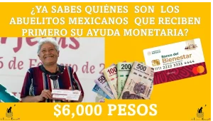 ¿YA SABES QUIÉNES SON LOS ABUELITOS MEXICANOS QUE RECIBEN PRIMERO SU AYUDA DE $6,000 PESOS? ENTÉRATE AQUÍ 