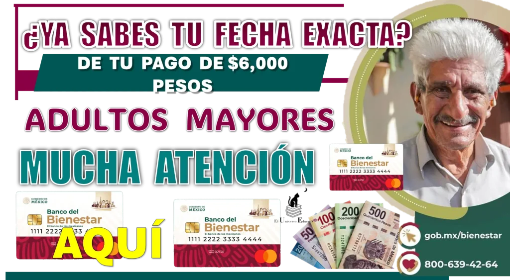 ¿YA SABES TU FECHA EXACTA DE TU PAGO DE $6,000 PESOS? | ADULTOS MAYORES MUCHA ATENCIÓN AQUÍ 