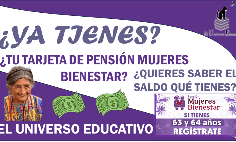 ¿YA TIENES TU TARJETA DE PENSIÓN MUJERES BIENESTAR?...¿QUIERES SABER EL SALDO QUÉ TIENES? 