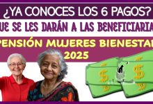 ¿YA CONOCES LOS 6 PAGOS QUÉ SE LES DARÁN A LAS BENEFICIARIAS? | PENSIÓN MUJERES BIENESTAR 2025