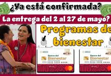 ¿Ya está confirmada la entrega del 2 al 27 de mayo? | Programas del bienestar