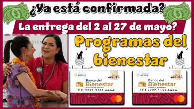 ¿Ya está confirmada la entrega del 2 al 27 de mayo? | Programas del bienestar