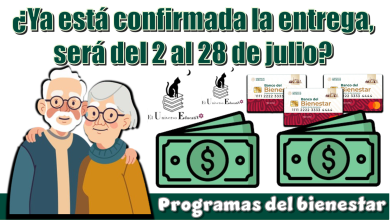 ¿Ya está confirmada la entrega, será del 2 al 28 de julio? | Programas del bienestar