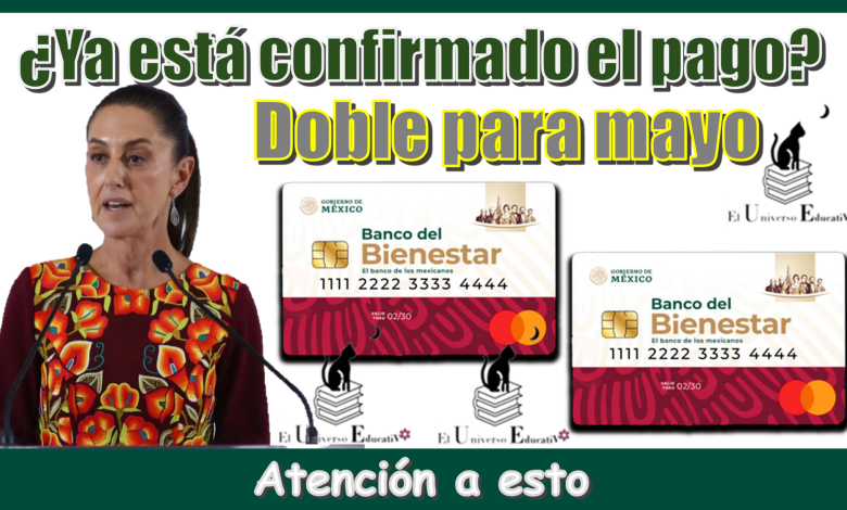 ¿Ya está confirmado el pago doble para mayo? | Atención a esto
