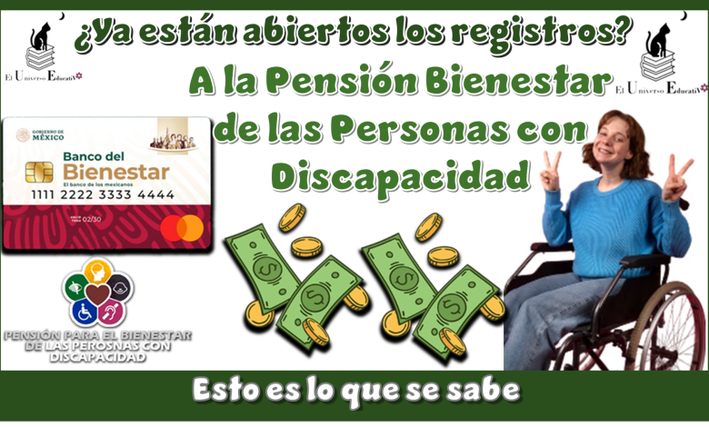 ¿Ya están abiertos lo registros a la Pensión Bienestar de las Personas con Discapacidad?...Esto es lo que se sabe