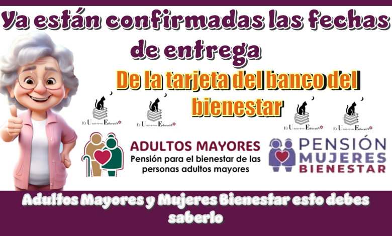 Ya están confirmadas las fechas de entrega de la tarjeta del banco del bienestar...Adultos Mayores y Mujeres Bienestar esto debe saberlo
