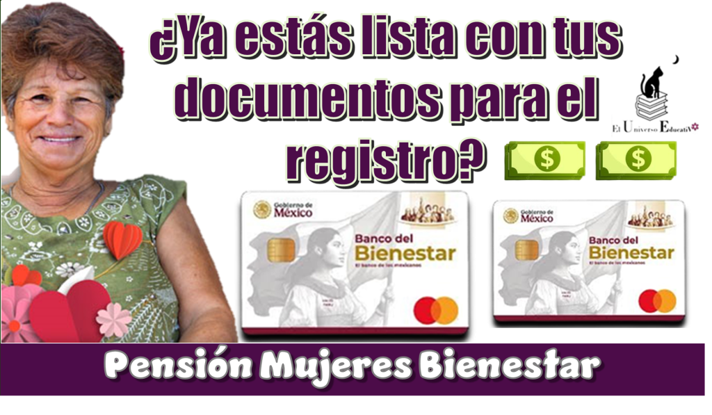 ¿Ya estás lista con tus documentos para el registro a la Pensión Mujeres Bienestar?