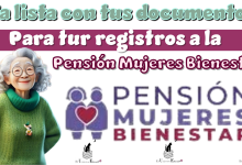 ¿Ya lista con tus documentos para tu registro a la Pensión Mujeres Bienestar?