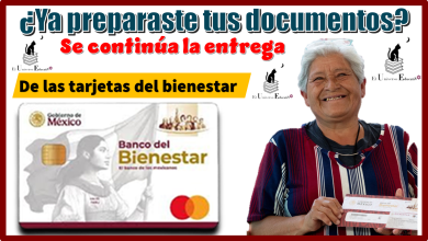 ¿Ya preparaste tus documentos?, se continúa la entrega de las tarjetas del bienestar 
