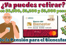 ¿Ya puedes retirar los $6,200, $3,200 y $3,000 pesos de la Pensión para el Bienestar?