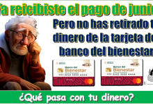 ¿Ya recibiste el pago de junio, pero no has retirado tu dinero de la tarjeta del bienestar?...¿Qué pasa con tu dinero?