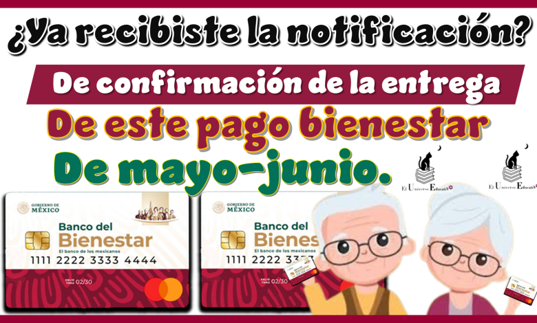 ¿Ya recibiste la notificación de confirmación de la entrega de este pago bienestar de mayo-junio?…