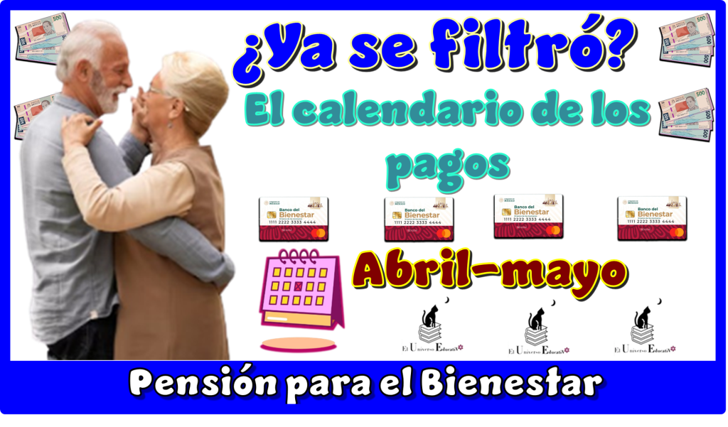 ¿Ya se filtró el calendario de los pagos abril-mayo de la Pensión para el Bienestar?
