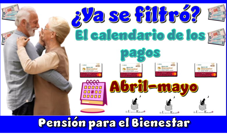 ¿Ya se filtró el calendario de los pagos abril-mayo de la Pensión para el Bienestar?
