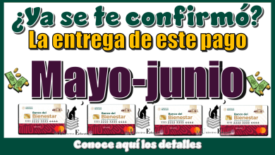¿Ya se te confirmó la entrega de este pago mayo-junio?...Conoce aquí los detalles 