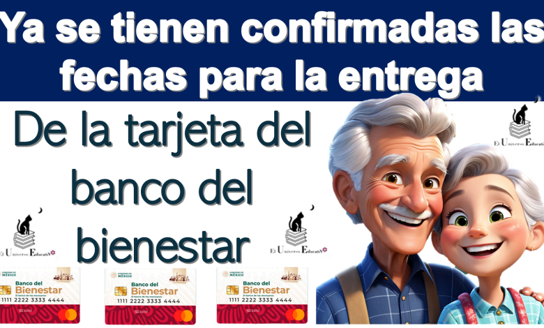 Ya se tiene confirmadas las fechas para la entrega de la tarjeta del banco del bienestar