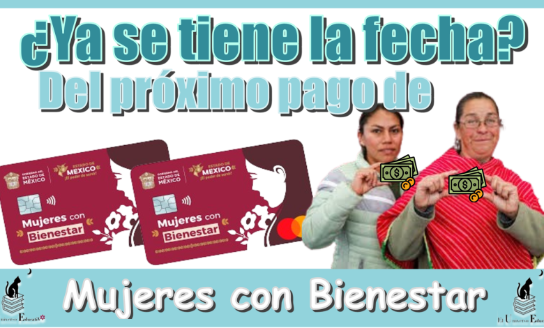 ¿Ya se tiene la fecha del próximo pago de Mujeres con Bienestar?