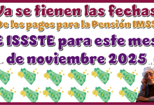 ¿Ya se tienen las fechas de los pagos para la Pensión IMSS e ISSSSTE para este mes de noviembre 2025?