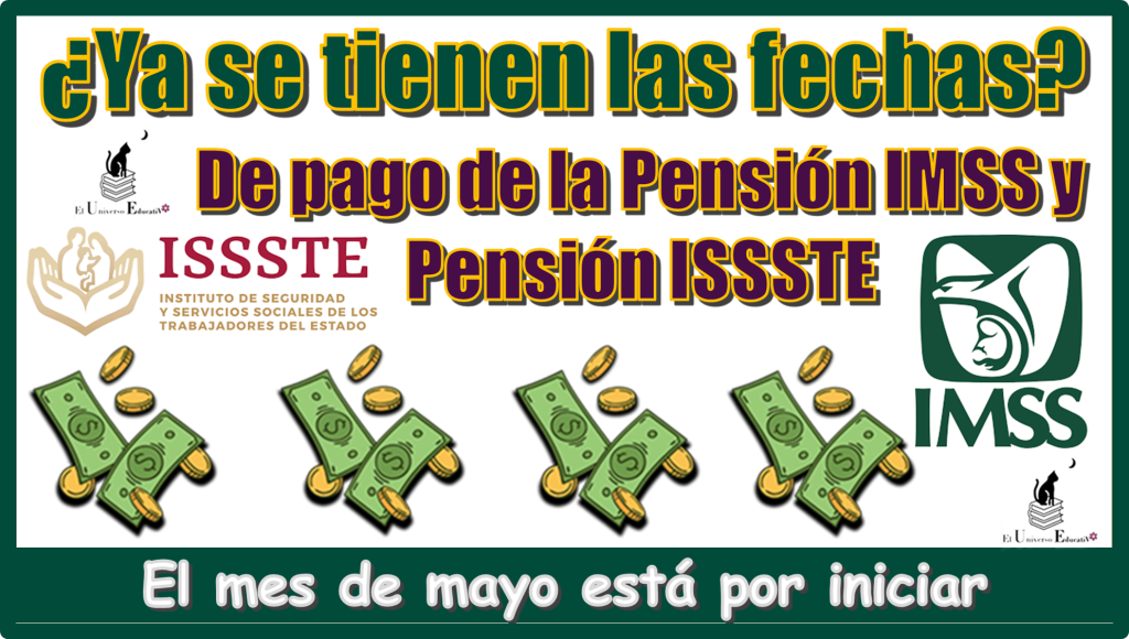 ¿Ya se tienen las fechas de pago de la Pensión IMSS y Pensión ISSSTE? | El mes de mayo está por iniciar 
