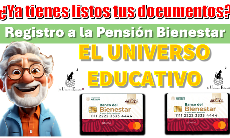 ¿Ya tienes listos tus documentos?…Registro a Pensión Bienestar
