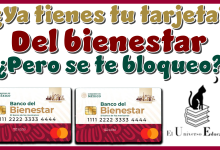 Ya tienes tu tarjeta del bienestar pero se te bloqueo