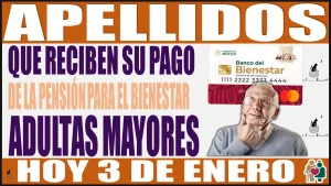 🤑👵🧓💸 Estos son los apellidos que reciben su pago de la Pensión para el Bienestar de las Personas Adultas Mayores el día de hoy 3 de enero 🤑👵🧓💸