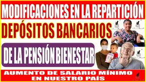 📢💥🤑 Modificaciones en la Repartición de los Depósitos Bancarios de la Pensión para el Bienestar de Adultos Mayores, Personas con Discapacidad y Madres Trabajadoras | Aumento del Salario Mínimo en Nuestro País 📢💥🤑