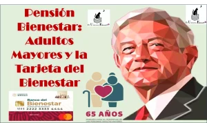 Pensión Bienestar: Adultos Mayores y la Tarjeta del Bienestar