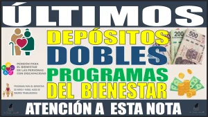 ¡ATENCIÓN, ATENCIÓN! | ÚLTIMOS DEPÓSITOS DOBLES | PROGRAMAS DEL BIENESTAR | ATENCIÓN A ESTA NOTA 