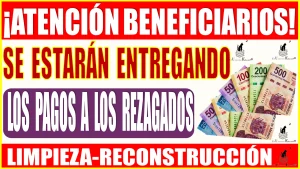 📢🤑💸💥 ¡ATENCIÓN! BENEFICIARIOS | Se estarán entregando los pagos a las y los rezagados para la limpieza-reconstrucción 📢🤑💸💥