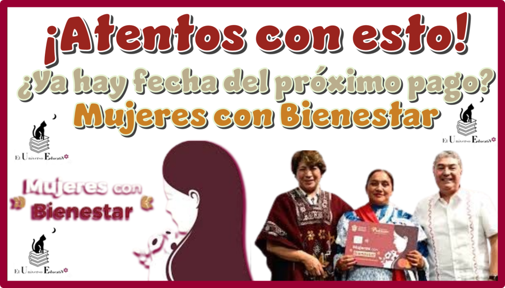 ¡Atentos con esto!...¿Ya hay fecha del próximo pago de Mujeres con Bienestar?