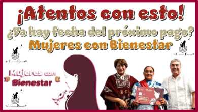 ¡Atentos con esto!...¿Ya hay fecha del próximo pago de Mujeres con Bienestar?