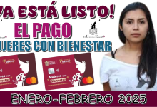 ¡YA ESTÁ LISTO EL PAGO!… MUJERES CON BIENESTAR DE ENERO - FEBRERO DEL 2025 