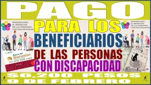 💸💳🤑 PAGO PARA LOS BENEFICIARIOS DE LAS PERSONAS CON DISCAPACIDAD | $6,200 PESOS | 9 DE FEBRERO 💸💳🤑