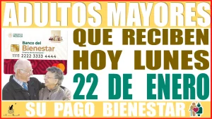 📢👵🧓💸🤑 ADULTOS MAYORES QUE RECIBEN HOY LUNES 22 DE ENERO SU PAGO BIENESTAR 📢👵🧓💸🤑