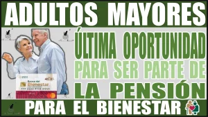 📢👵🧓🤑 ATENCIÓN ADULTOS MAYORES | ESTÁ ES SU ÚLTIMA OPORTUNIDAD PARA SER PARTE DE ESTE PROGRAMA DE LA PENSIÓN PARA EL BIENESTAR 📢👵🧓🤑