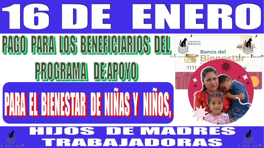 📢💳💸🤑 16 DE ENERO 2024 | PAGO PARA LOS BENEFICIARIOS DEL PROGRAMA DE APOYO PARA EL BIENESTAR DE NIÑAS Y NIÑOS, HIJOS DE MADRES TRABAJADORAS 📢💳💸🤑