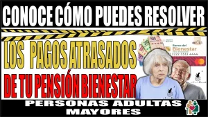 📢🚨💡 Conoce como puedes resolver los pagos que tienes atrasados de tu Pensión para el Bienestar de las Personas Adultas Mayores 📢🚨💡