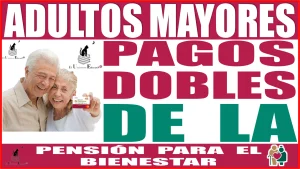 📢🧓👵💸🤑 ADULTOS MAYORES | PAGOS DOBLES DE LA PENSIÓN PARA EL BIENESTAR 📢🧓👵💸🤑