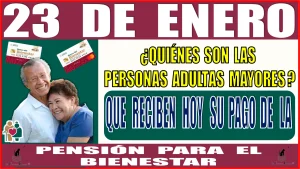 📢🧓👵💸🤑📢 23 DE ENERO | ¿QUIÉNES SON LAS PERSONAS ADULTAS MAYORES QUE RECIBEN HOY SU PAGO DE LA PENSIÓN PARA EL BIENESTAR? | ENTÉRATE AQUÍ 📢🧓👵💸🤑📢