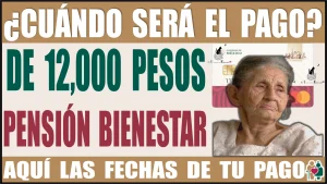 📢🧓👵🤑💥📆 ¿CUÁNDO SERÁ EL PAGO DE 12,000 PESOS? | PENSIÓN BIENESTAR | AQUÍ LAS FECHAS DE TU PAGO 📢🧓👵🤑💥📆