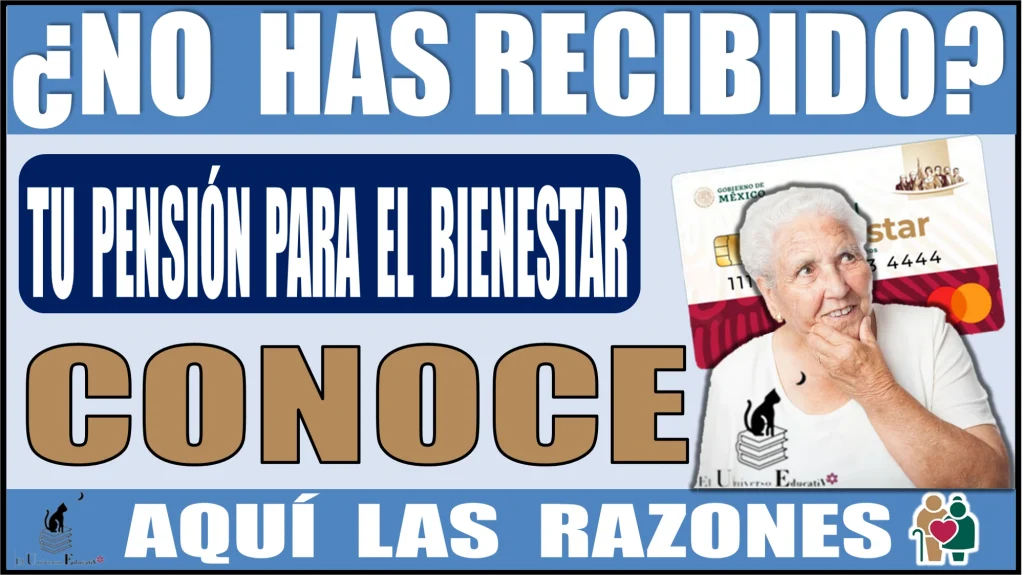 🚨💥💳💸🤑 ¿NO HAS RECIBIDO TU PENSIÓN PARA EL BIENESTAR? | CONOCE LAS RAZONES 🚨💥💳💸🤑