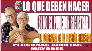 🚨🧓👵🚨 Conoce que deben hacer si no se pudieron registrar a este programa de la Pensión para el Bienestar de las Personas Adultas Mayores 🚨🧓👵🚨