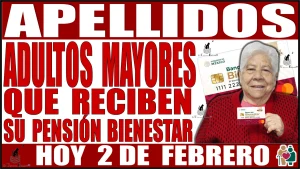 🟢💸🤑👴🏽👵🏻 AQUÍ CONOCERÁS LOS APELLIDOS | ADULTOS MAYORES | QUE RECIBEN SU PENSIÓN BIENESTAR HOY 2 DE FEBRERO  🟢💸🤑👴🏽👵🏻